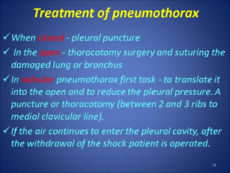 Treatment of pneumothorax When closed - pleural puncture  In the open - thoracotomy
